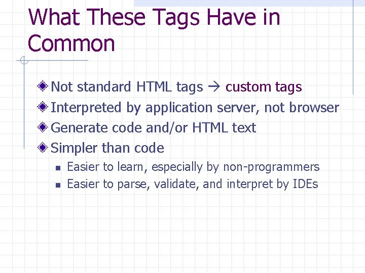 What These Tags Have in Common Not standard HTML tags custom tags Interpreted by