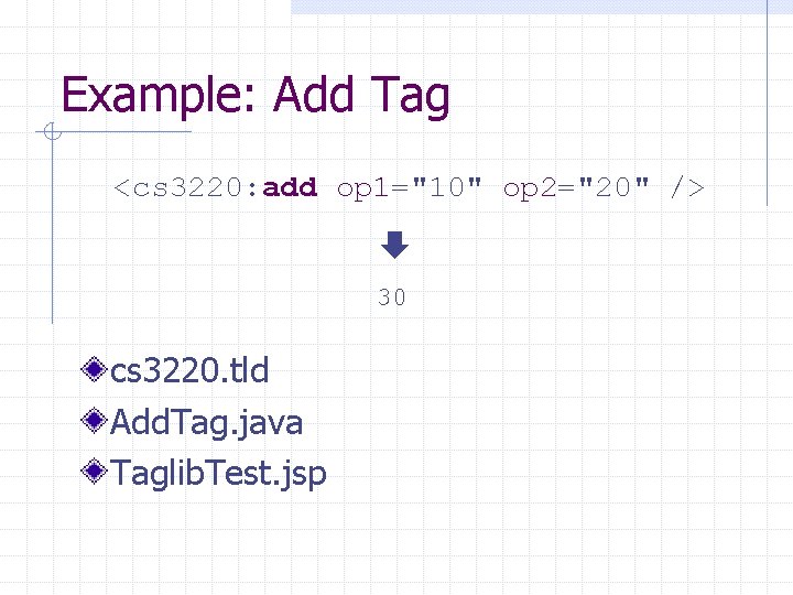 Example: Add Tag <cs 3220: add op 1="10" op 2="20" /> 30 cs 3220.