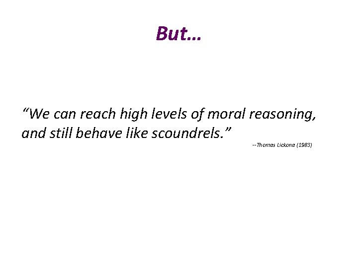 But… “We can reach high levels of moral reasoning, and still behave like scoundrels.