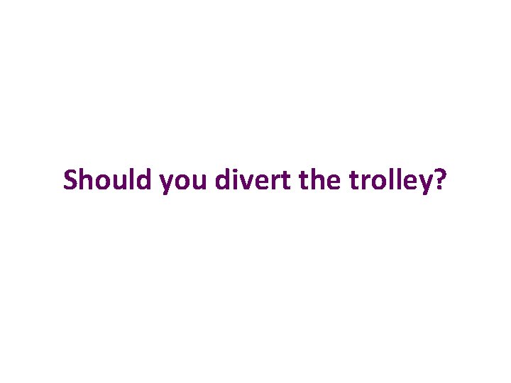 Should you divert the trolley? 