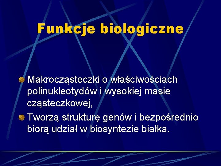 Funkcje biologiczne Makrocząsteczki o właściwościach polinukleotydów i wysokiej masie cząsteczkowej, Tworzą strukturę genów i