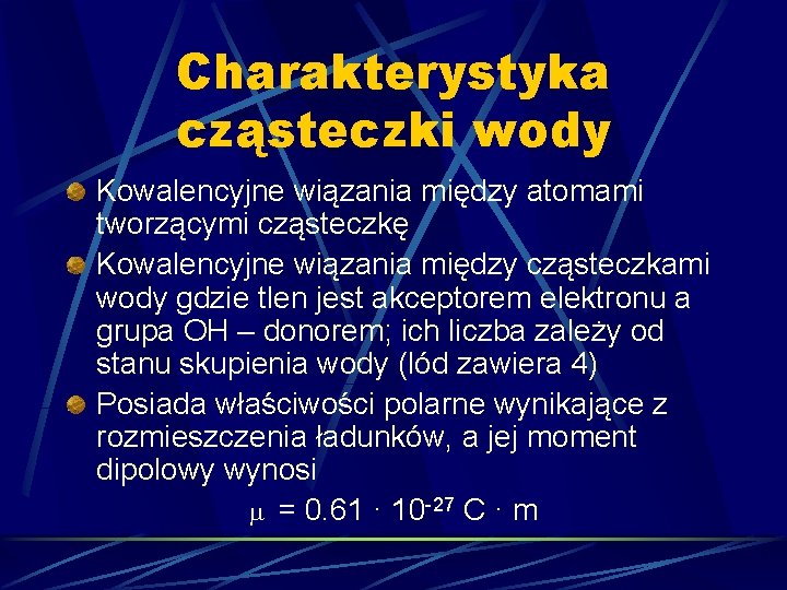 Charakterystyka cząsteczki wody Kowalencyjne wiązania między atomami tworzącymi cząsteczkę Kowalencyjne wiązania między cząsteczkami wody