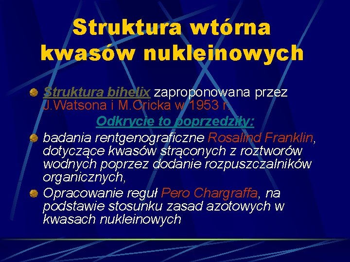 Struktura wtórna kwasów nukleinowych Struktura bihelix zaproponowana przez J. Watsona i M. Cricka w