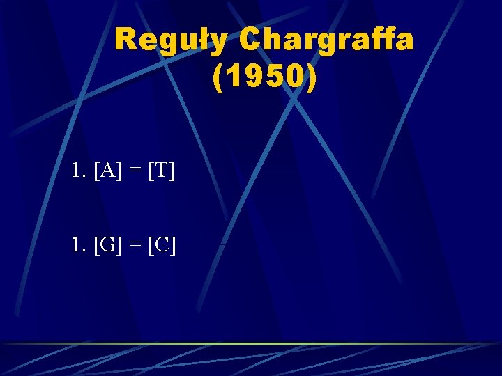 Reguły Chargraffa (1950) 1. [A] = [T] 1. [G] = [C] 