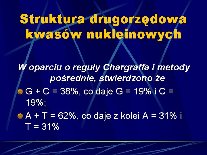 Struktura drugorzędowa kwasów nukleinowych W oparciu o reguły Chargraffa i metody pośrednie, stwierdzono że