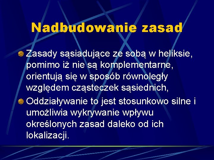 Nadbudowanie zasad Zasady sąsiadujące ze sobą w heliksie, pomimo iż nie są komplementarne, orientują