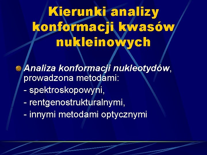 Kierunki analizy konformacji kwasów nukleinowych Analiza konformacji nukleotydów, nukleotydów prowadzona metodami: - spektroskopowyni, -