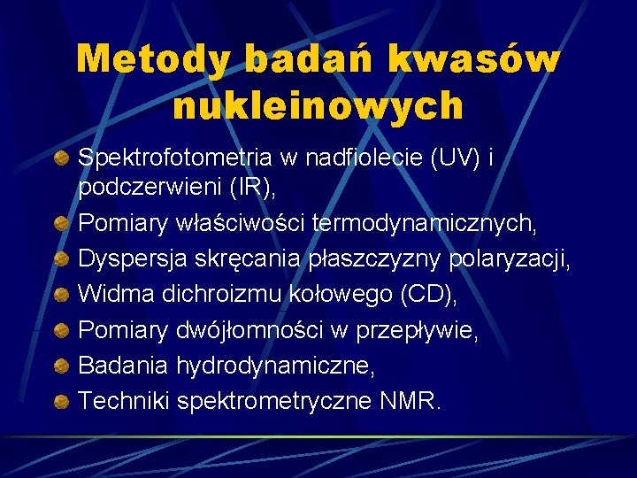 Metody badań kwasów nukleinowych Spektrofotometria w nadfiolecie (UV) i podczerwieni (IR), Pomiary właściwości termodynamicznych,