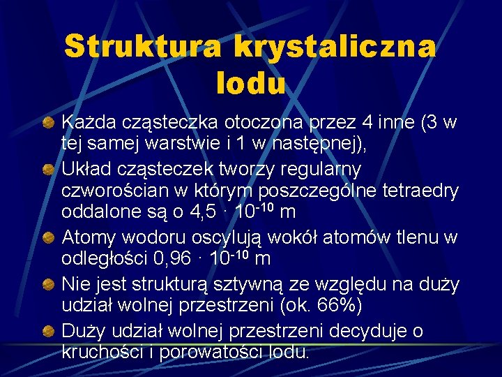 Struktura krystaliczna lodu Każda cząsteczka otoczona przez 4 inne (3 w tej samej warstwie