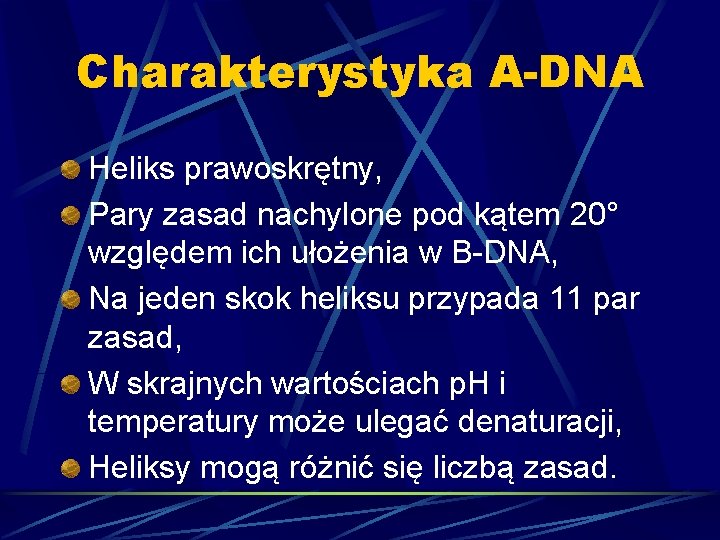 Charakterystyka A-DNA Heliks prawoskrętny, Pary zasad nachylone pod kątem 20° względem ich ułożenia w