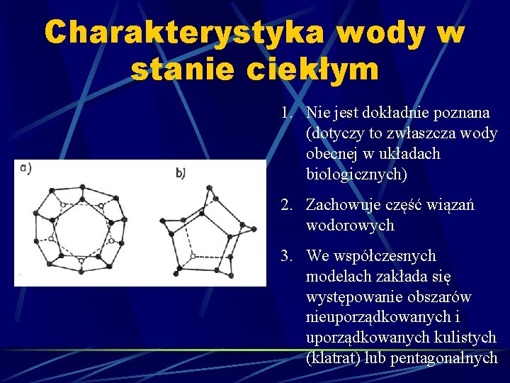 Charakterystyka wody w stanie ciekłym 1. Nie jest dokładnie poznana (dotyczy to zwłaszcza wody