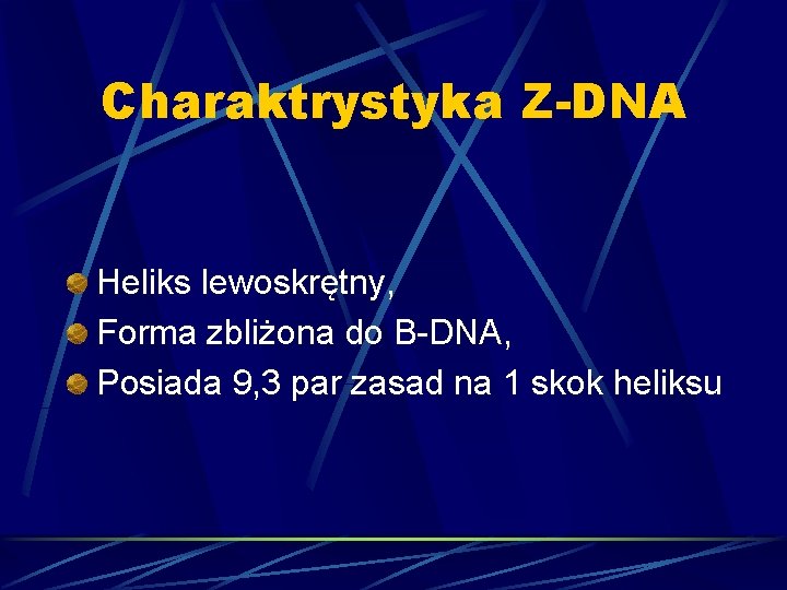 Charaktrystyka Z-DNA Heliks lewoskrętny, Forma zbliżona do B-DNA, Posiada 9, 3 par zasad na