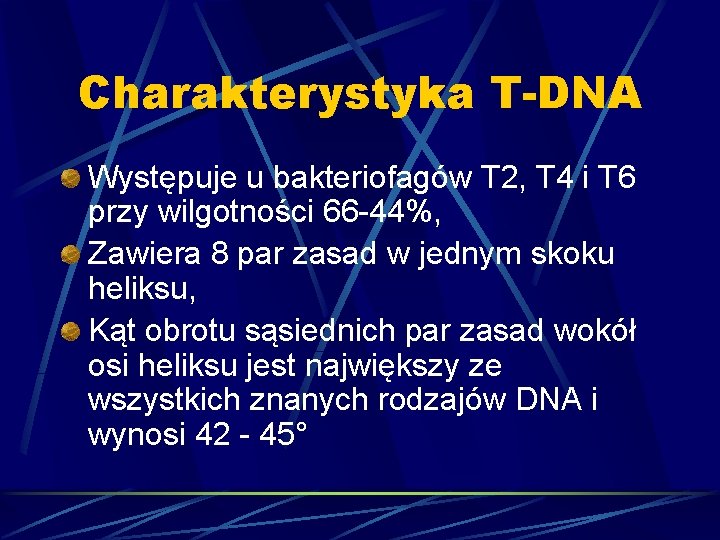 Charakterystyka T-DNA Występuje u bakteriofagów T 2, T 4 i T 6 przy wilgotności