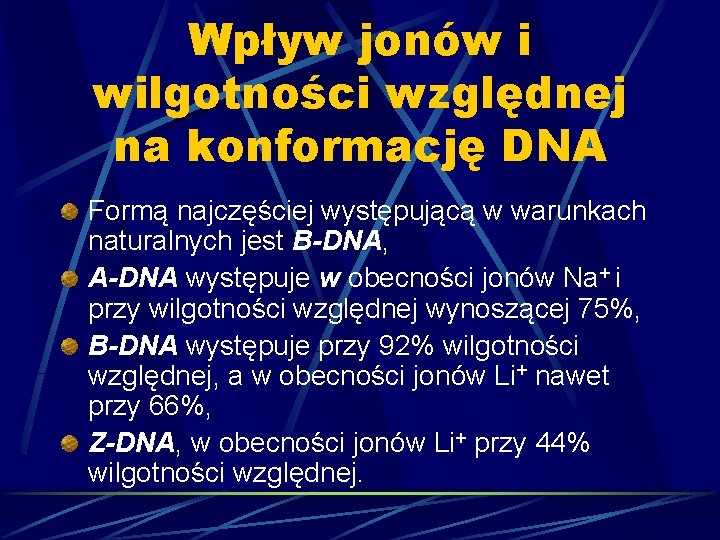 Wpływ jonów i wilgotności względnej na konformację DNA Formą najczęściej występującą w warunkach naturalnych