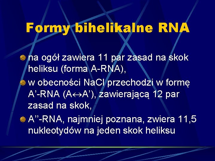Formy bihelikalne RNA na ogół zawiera 11 par zasad na skok heliksu (forma A-RNA),
