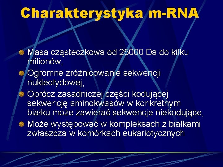 Charakterystyka m-RNA Masa cząsteczkowa od 25000 Da do kilku milionów, Ogromne zróżnicowanie sekwencji nukleotydowej,