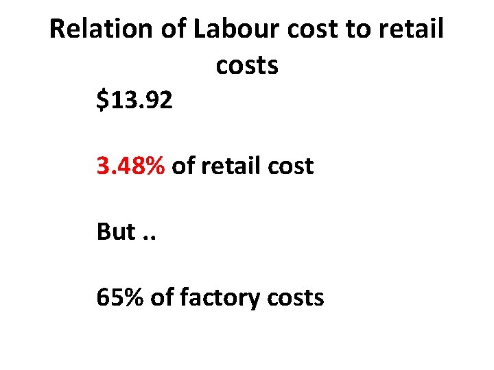 Relation of Labour cost to retail costs $13. 92 3. 48% of retail cost