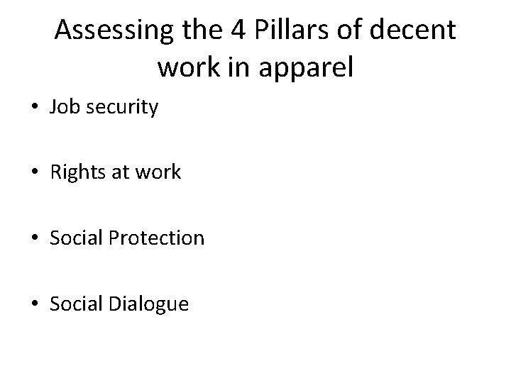 Assessing the 4 Pillars of decent work in apparel • Job security • Rights