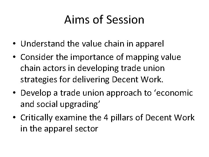 Aims of Session • Understand the value chain in apparel • Consider the importance