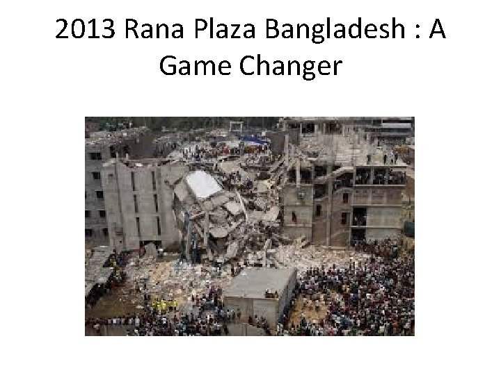 2013 Rana Plaza Bangladesh : A Game Changer 