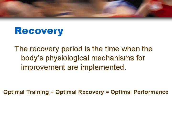Recovery The recovery period is the time when the body’s physiological mechanisms for improvement