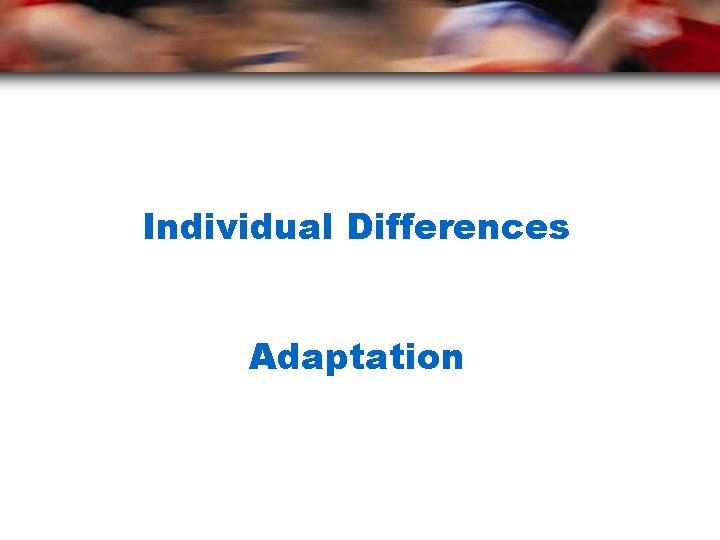 Individual Differences Adaptation 