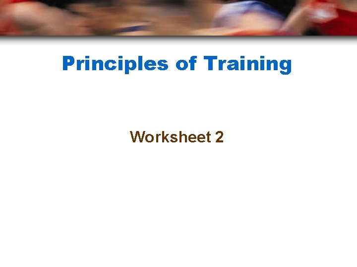 Principles of Training Worksheet 2 