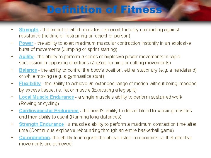 Definition of Fitness • Strength - the extent to which muscles can exert force