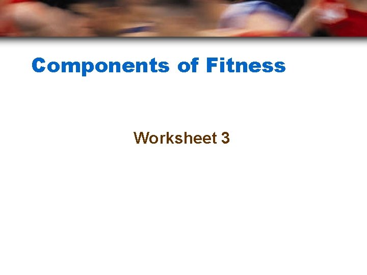 Components of Fitness Worksheet 3 