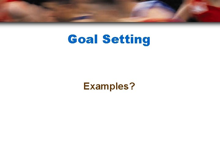 Goal Setting Examples? 