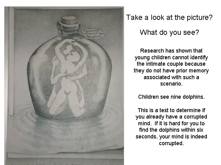 Take a look at the picture? What do you see? Research has shown that
