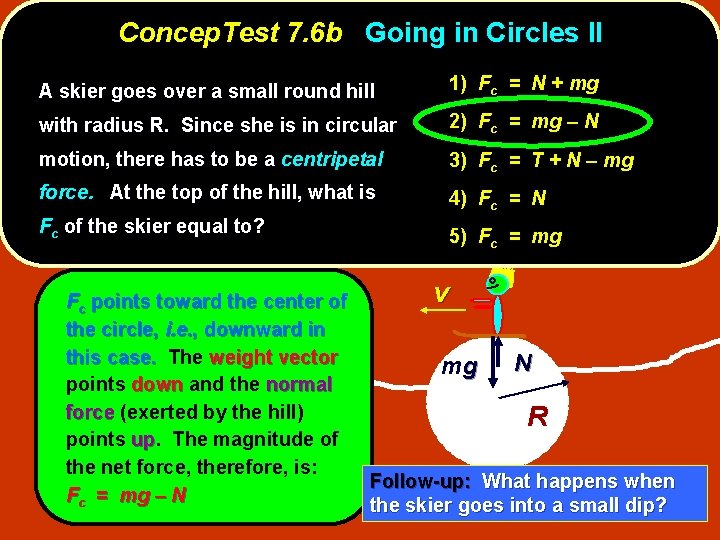 Concep. Test 7. 6 b Going in Circles II A skier goes over a