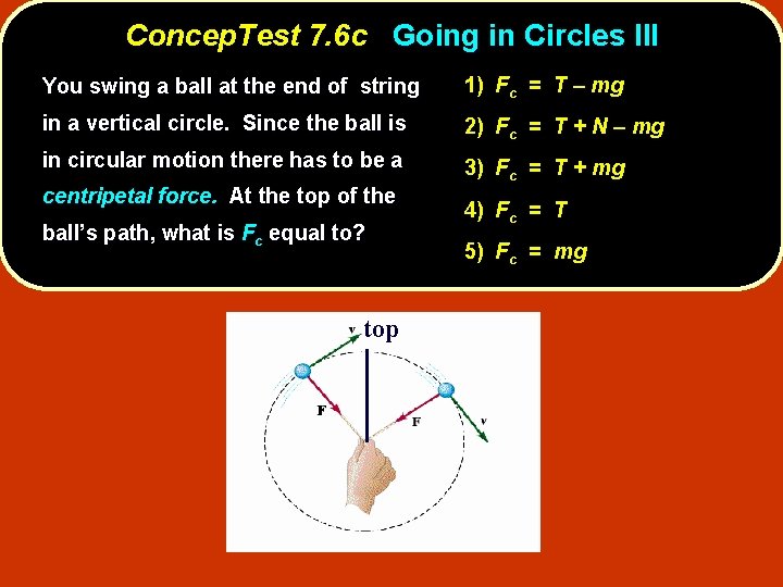 Concep. Test 7. 6 c Going in Circles III You swing a ball at