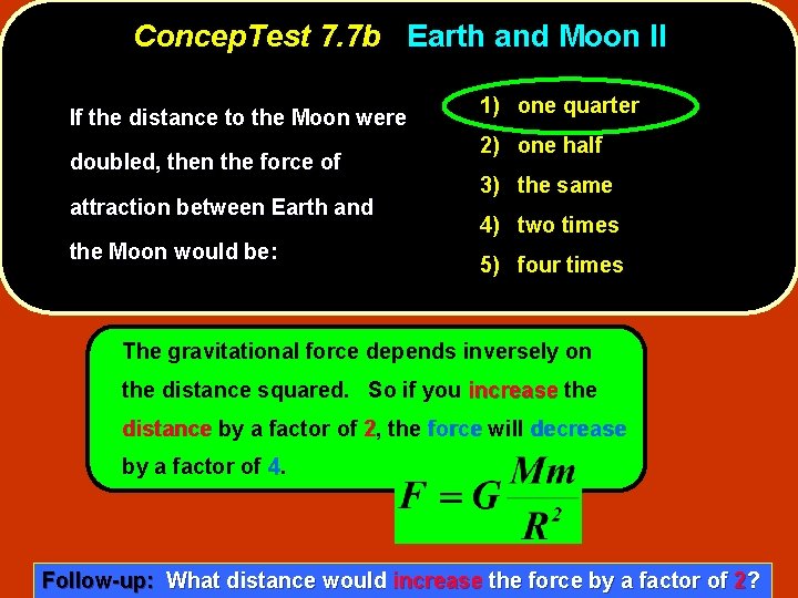 Concep. Test 7. 7 b Earth and Moon II If the distance to the