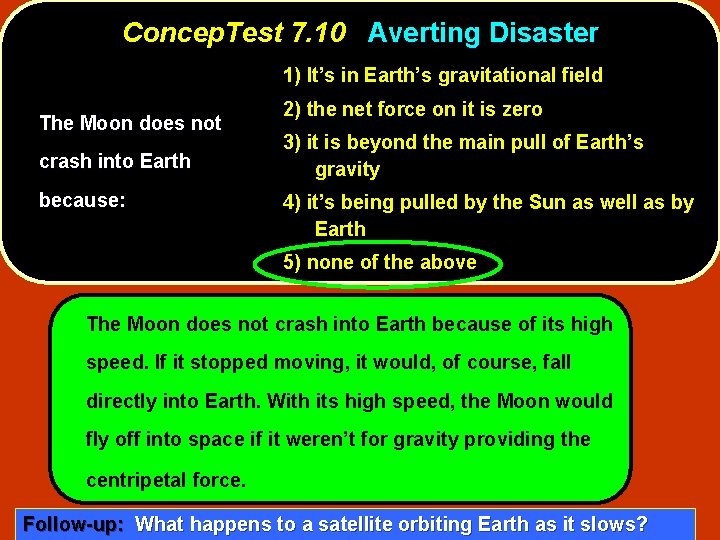 Concep. Test 7. 10 Averting Disaster 1) It’s in Earth’s gravitational field The Moon