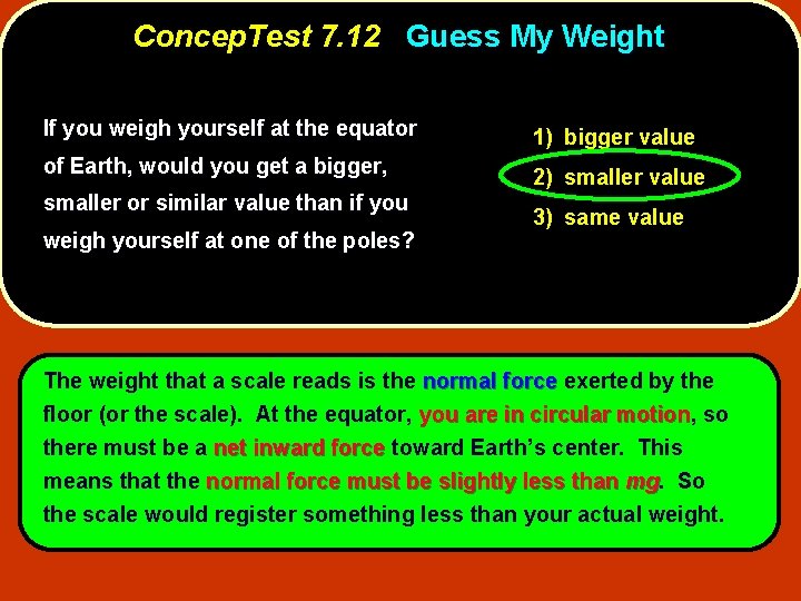 Concep. Test 7. 12 Guess My Weight If you weigh yourself at the equator