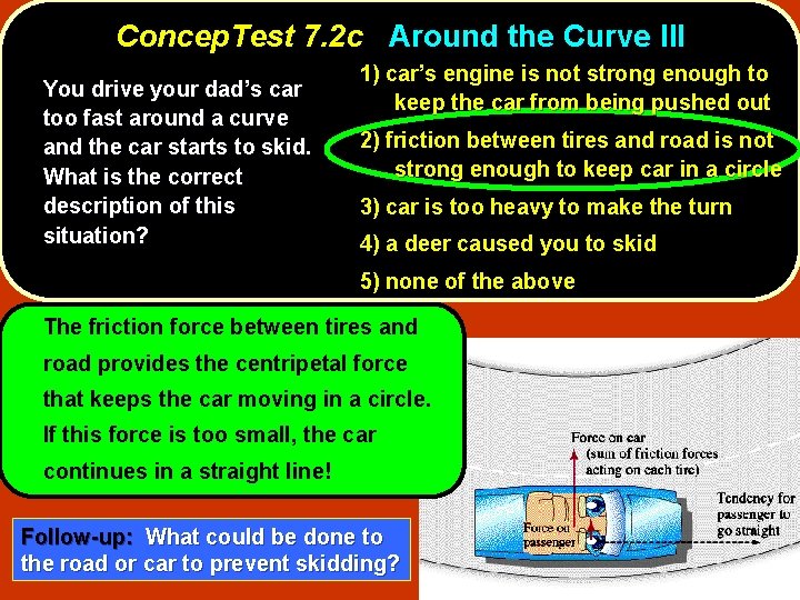 Concep. Test 7. 2 c Around the Curve III You drive your dad’s car