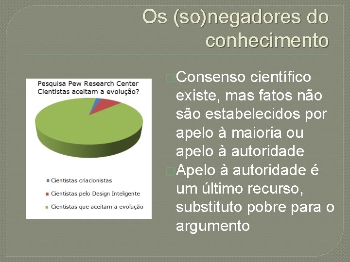 Os (so)negadores do conhecimento �Consenso científico existe, mas fatos não são estabelecidos por apelo