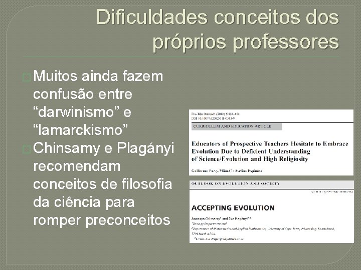 Dificuldades conceitos dos próprios professores � Muitos ainda fazem confusão entre “darwinismo” e “lamarckismo”