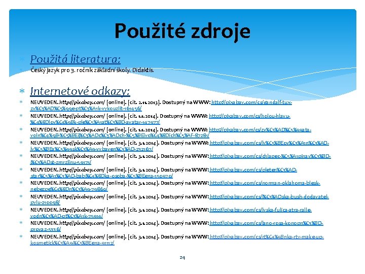 Použité zdroje Použitá literatura: Český jazyk pro 3. ročník základní školy. Didaktis. Internetové odkazy: