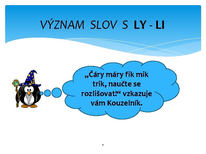 VÝZNAM SLOV S LY - LI „Čáry máry fik mik trik, naučte se rozlišovat!“