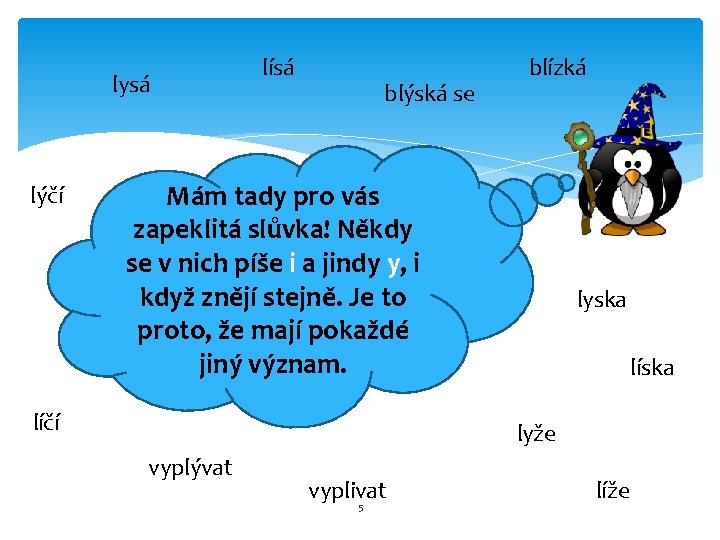 lysá lýčí lísá blýská se blízká Mám tady pro vás zapeklitá slůvka! Někdy se