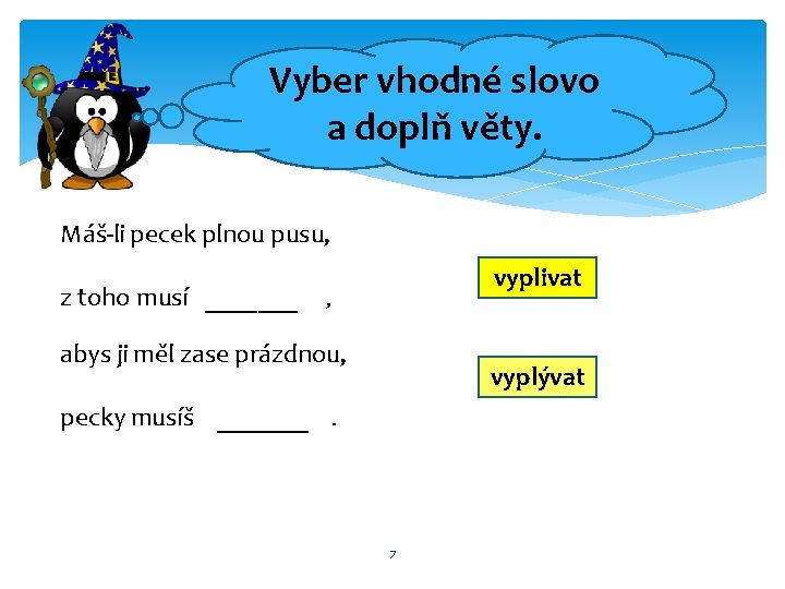 Vyber vhodné slovo a doplň věty. Máš-li pecek plnou pusu, z toho musí _______