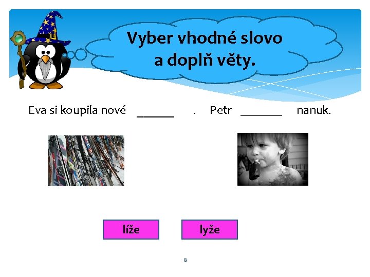 Vyber vhodné slovo a doplň věty. Eva si koupila nové ______ . líže Petr