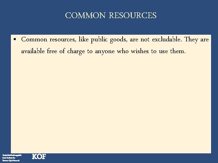 COMMON RESOURCES • Common resources, like public goods, are not excludable. They are available