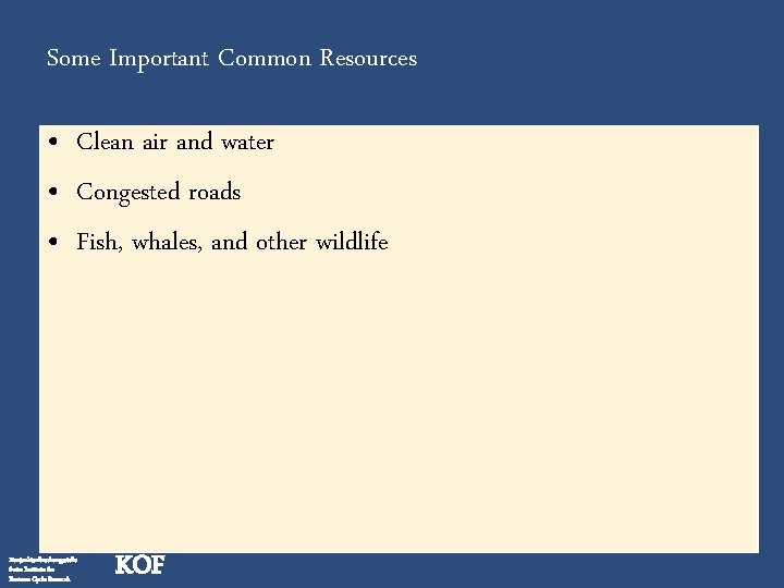 Some Important Common Resources • Clean air and water • Congested roads • Fish,