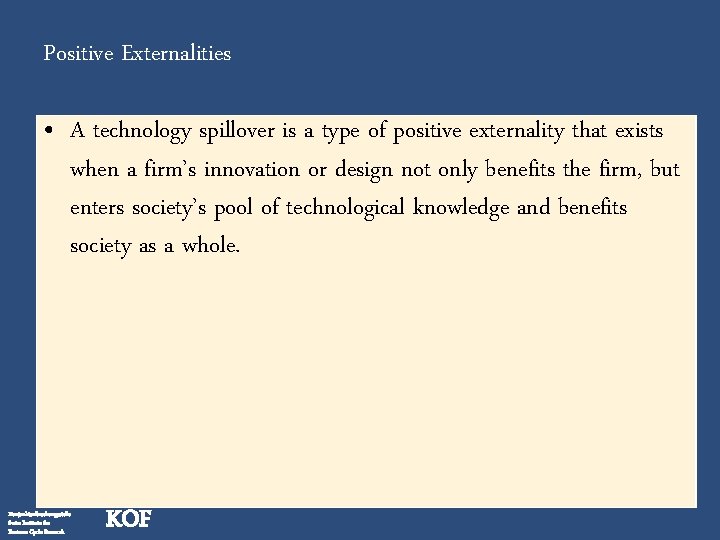 Positive Externalities • A technology spillover is a type of positive externality that exists