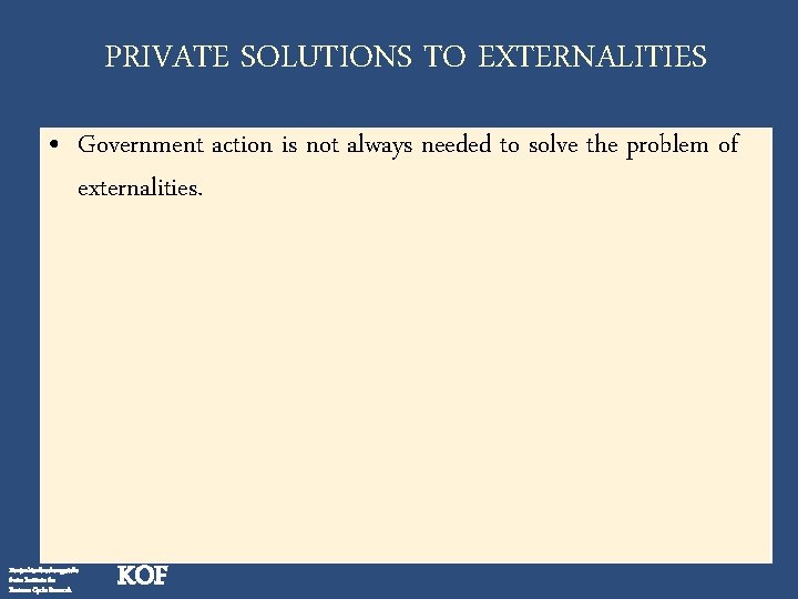 PRIVATE SOLUTIONS TO EXTERNALITIES • Government action is not always needed to solve the