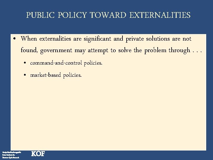 PUBLIC POLICY TOWARD EXTERNALITIES • When externalities are significant and private solutions are not