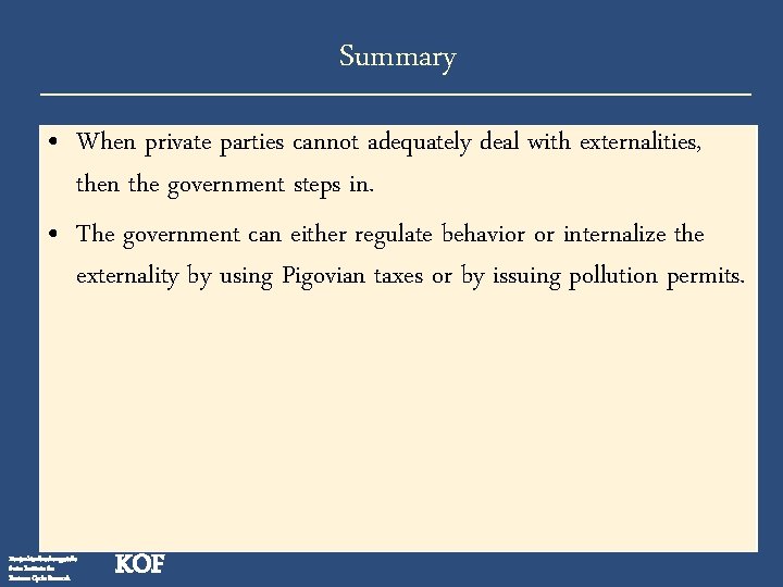 Summary • When private parties cannot adequately deal with externalities, then the government steps